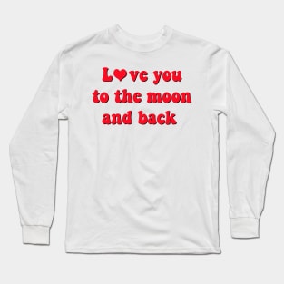 Love you to the moon and back Long Sleeve T-Shirt